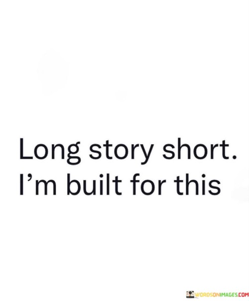 Long-Story-Short-Im-Built-For-This-Quotes.jpeg