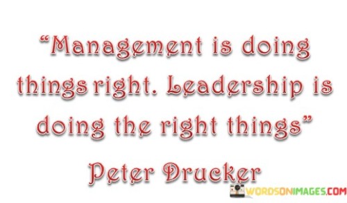 Management Is Doing Things Right Leadership Is Doing The Right Things Quotes