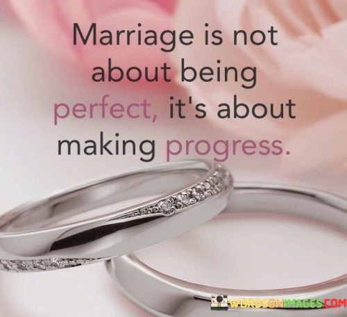 Marriage Is Not About Being Perfect It's About Quotes