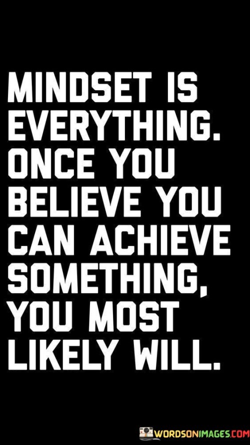 Mindset Is Everything Once You Believe You Can Quotes