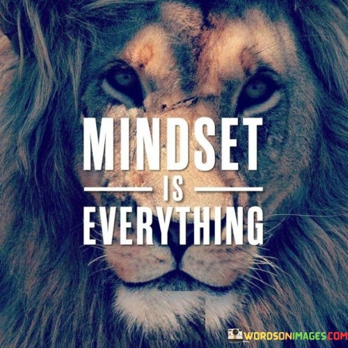 Mindset Is Everything Quotes