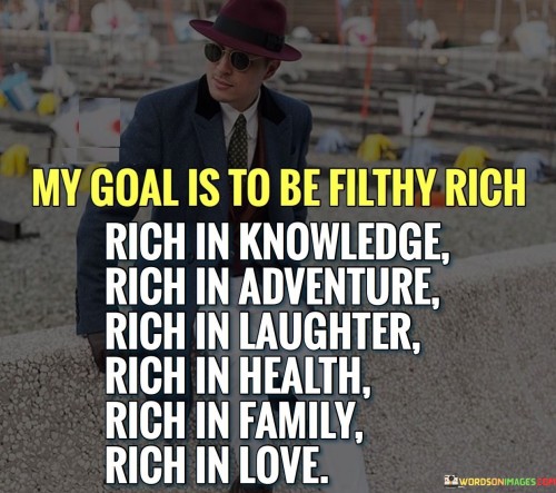 My-Goal-Is-To-Be-Filthy-Rich-Rich-In-Knowledge-Quotes.jpeg