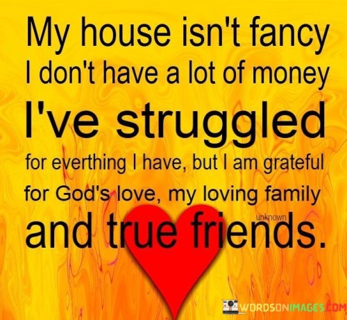 My-House-Isnt-Fancy-I-Dont-Have-A-Lot-Fo-Money-Quotes