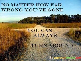No Matter How Far Wrong You've Gone You Can Quotes