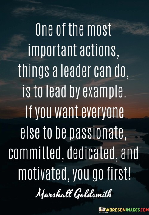 One Of The Most Important Actions Thing A Leader Can Do Quotes