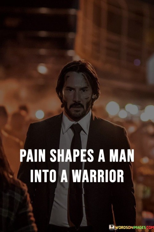 Pain-Shapes-A-Man-Into-A-Warrior-Quotes.jpeg