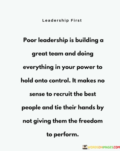 Poor Leadership Is Building A Great Team And Doing Quotes