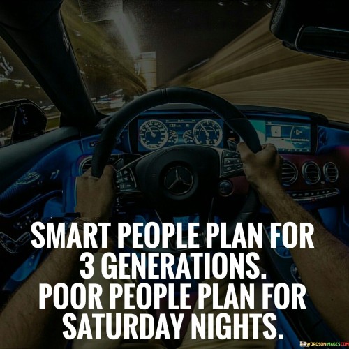 Smart People Plan For 3 Generations Poor Quotes