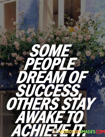 Some-People-Dream-Of-Success-Others-Stay-Awake-To-Achieve-It-Quotes.jpeg