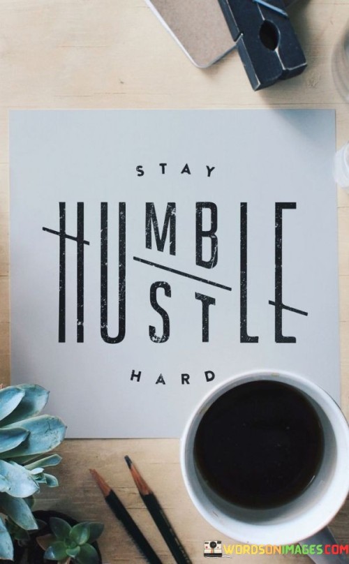 Stay-Humble-Still-Hard-Quotes-Quotes.jpeg