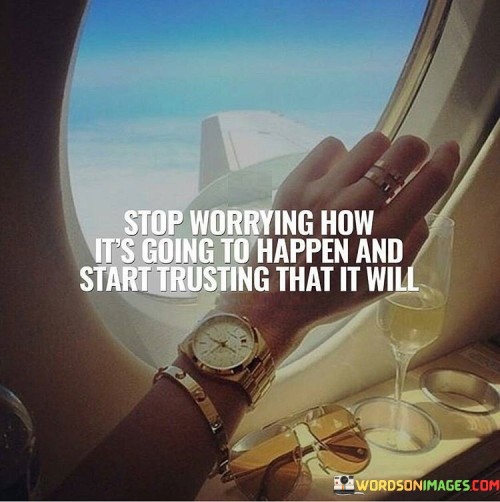 Stop Worrying How It's Going To Happen Quotes