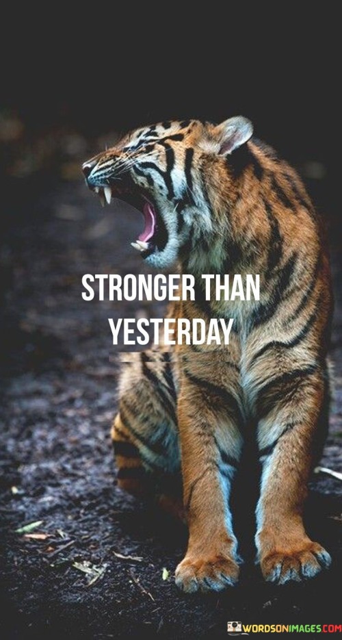 Stronger Than Yesterday Quotes