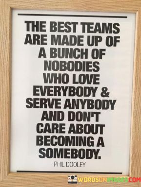 The-Best-Teams-Are-Made-Up-Of-A-Bunch-Of-Nobodies-Who-Love-Quotes.jpeg