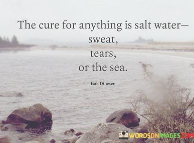 The-Cure-For-Anything-Is-Salt-Water-Sweat-Tears-Or-Quotes.jpeg