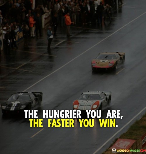 The-Hungrier-You-Are-The-Fater-You-Win-Quotes
