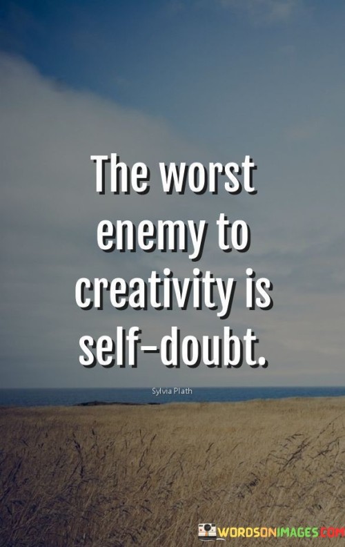 The-Worst-Enemy-To-Creativity-Is-Self-Doubt-Quotes-Quotes.jpeg