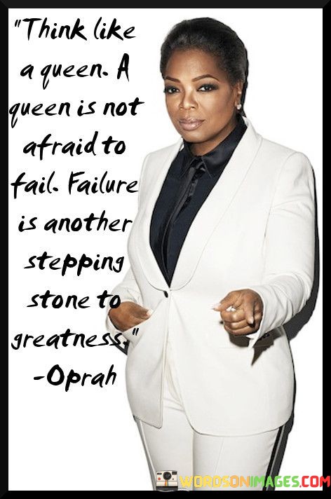 Think-Like-A-Queen-A-Queen-Is-Not-Afraid-To-Fail-Failure-Quotes.jpeg