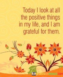Today-I-Look-At-All-The-Positive-Things-In-My-Life-Quotes.jpeg