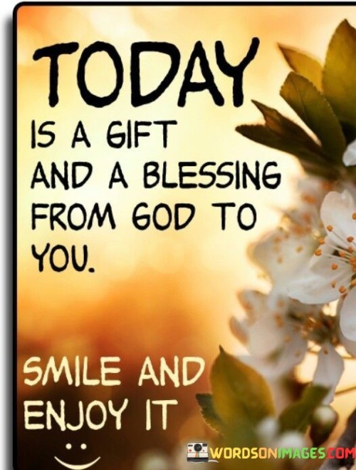 Today-Is-A-Gift-And-A-Blessing-From-God-To-You-Quotes