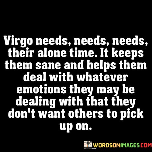 Virgo-Needs-Needs-Needs-Their-Alone-Time-It-Keeps-Them-Sane-And-Helps-Them-Deal-Quotes.jpeg