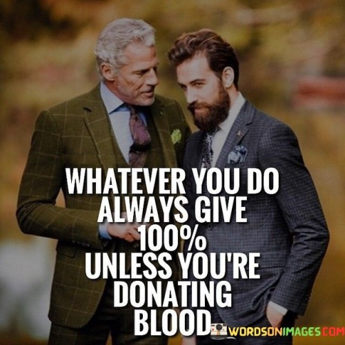 Whatever You Do Always Give 100 % Unless Quotes