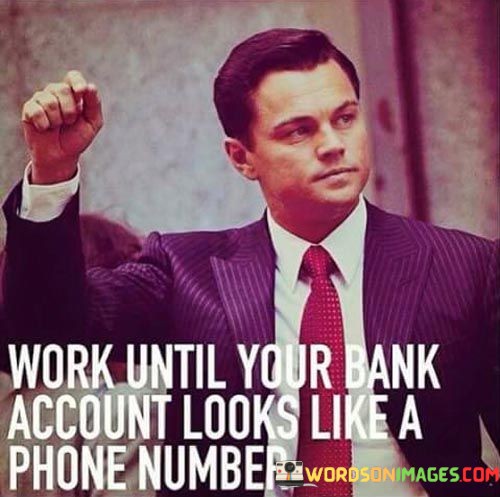 Work-Until-Your-Bank-Account-Looks-Like-A-Phone-Quotes.jpeg