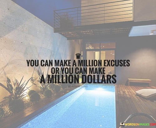 You-Can-Make-A-Million-Excuses-Or-You-Can-Make-Quotes