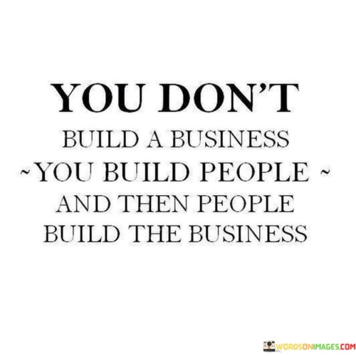 You-Dont-Build-A-Business-You-Build-People-And-Then-People-Quotes.jpeg