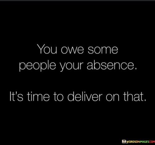 You-Own-Some-People-Your-Absence-Its-Time-To-Deliver-On-That-Quotes.jpeg