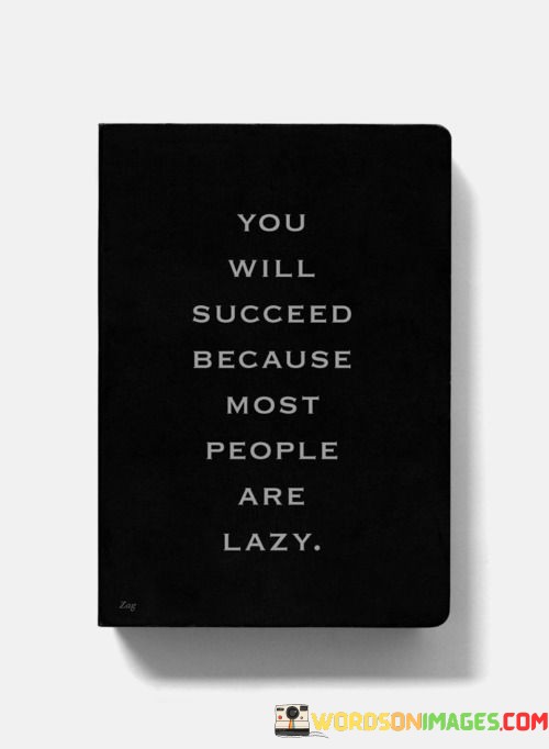 You-Will-Succeed-Because-Most-People-Are-Lazy-Quotes.jpeg