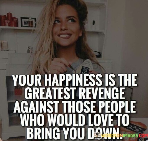 Your-Happiness-Is-The-Greatest-Revenge-Against-Those-Quotes.jpeg