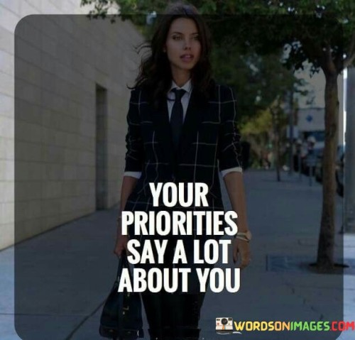 Your-Priorities-Say-Alot-About-You-Quotes.jpeg