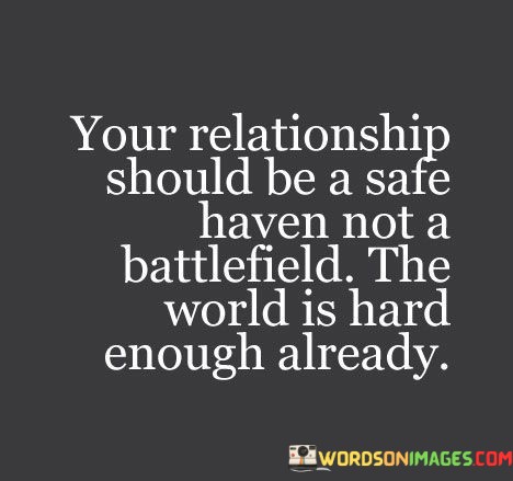 Your-Relationship-Should-Be-A-Safe-Haven-Not-A-Battelfield-The-World-Quotes.jpeg