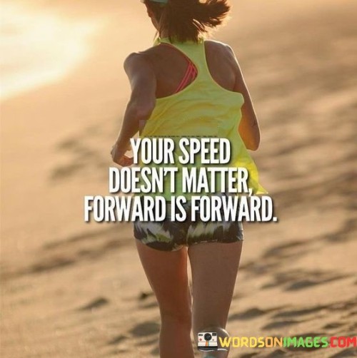 Your-Speed-Doesnt-Matter-Forward-Quotes