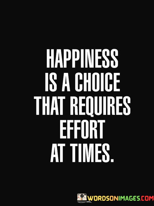 happiness-is-a-choice-that-requires.jpeg