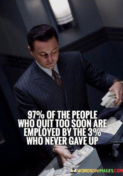 97-Of-The-People-Who-Quit-Too-Soon-Are-Employed-Quotes