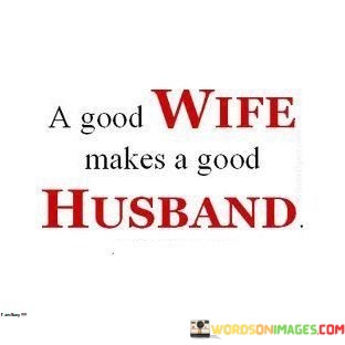 A-Good-Wife-Makes-A-Good-Husband-Quotes.jpeg