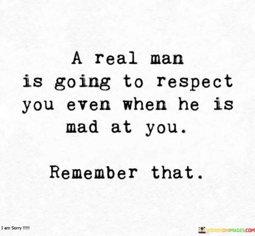 A-Real-Man-Is-Going-To-Respect-You-Even-When-Quotes.jpeg