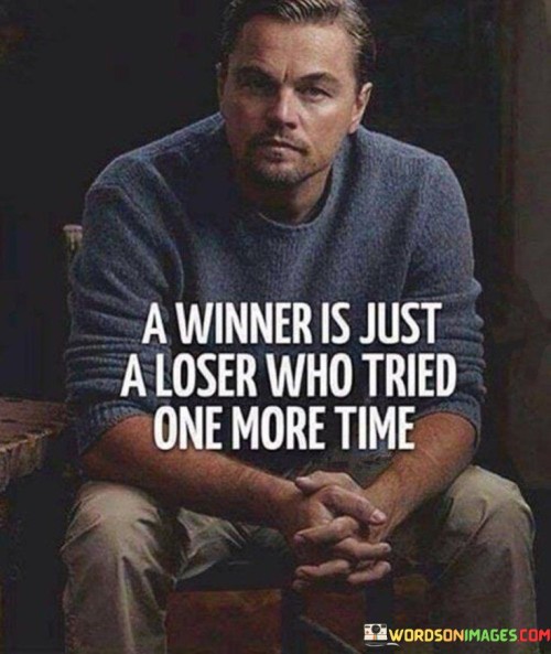 A Winner Is Just A Loser Who Tried One More Time Quotes