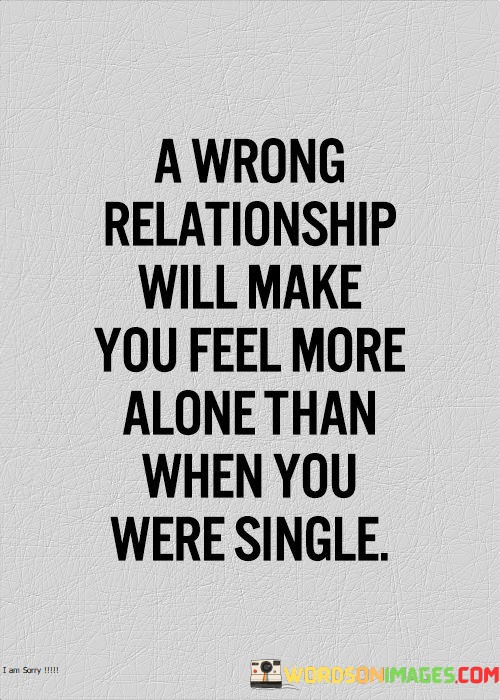 A-Wrong-Relationship-Will-Make-You-Feel-More-Alone-Quotes.jpeg