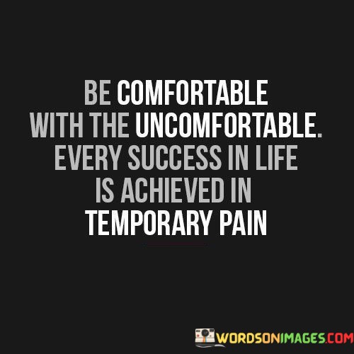 Be-Comfortable-With-The-Uncomfortable-Every-Success-In-Life-Quotes.jpeg