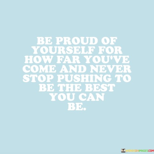 Be Proud Of Yourself For How Far You've Quotes