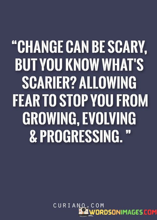 Change-Can-Be-Scary-But-You-Know-Whats-Scarier-Quotes.jpeg