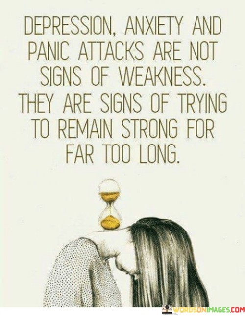 Depression Anxiety And Panic Attacks Are Not Signs Quotes