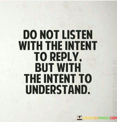 Do-Not-Listen-With-The-Intent-To-Reply-But-With-The-Intent-To-Quotes.jpeg