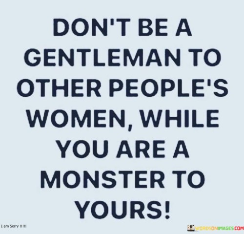 Dont-Be-A-Gentleman-To-Other-Peoples-Women-While-You-Quotes.jpeg