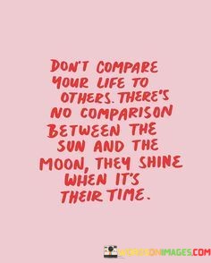 Dont-Compare-Your-Life-To-Others-Theres-No-Comparison-Between-The-Sun-And-The-Quotes.jpeg