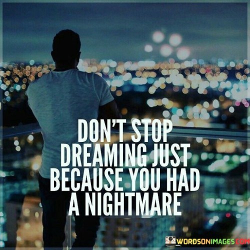 Don't Stop Dreaming Just Because You Had Quotes