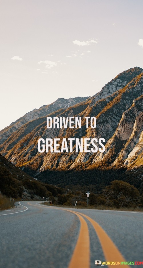 Driven-To-Greatness-Quotes.jpeg