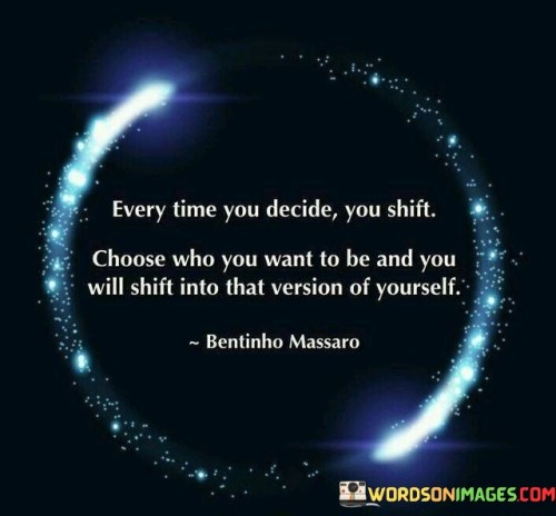 Every Time You Decide You Shift Choose Who You Quotes